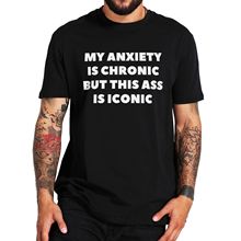 My Anxiety Is Chronic But This AssIs Iconic T-shirt Funny Th