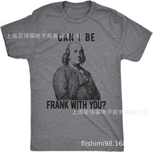 男士 Can I Be Frank with You T 恤趣味本杰明·富兰克林美国