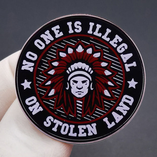 No one on the stolen land is illegal brooch illegal immigration problem pin metal alloy badge