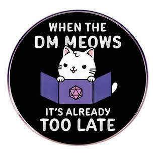 When Cats Are so Late, Brooch, Dungeons and Dragons, Dice Game Pin, Badge, Metal Alloy Badge
