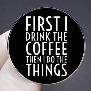 I Drink Coffee First and Then Do Things Brooch Coffee English Pin Badge Metal Alloy Badge Accessories
