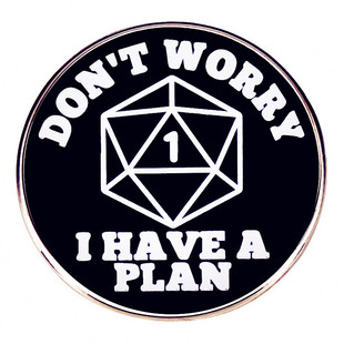 Don't worry, I have a plan brooch Dragon and Dungeon Dice game pin badge metal alloy badge