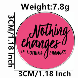 Without change, there will be no change. Brooch inspirational English pin badge metal alloy badge accessories