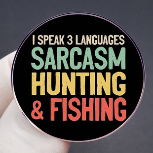 I Will Say 3 Languages Sarcastic Hunting and Fishing Brooch English Pin Badge Metal Alloy Badge Accessories