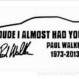 外贸DUDE I ALMOST HAD YOU PAUL WALKER保罗沃克个性签名车贴