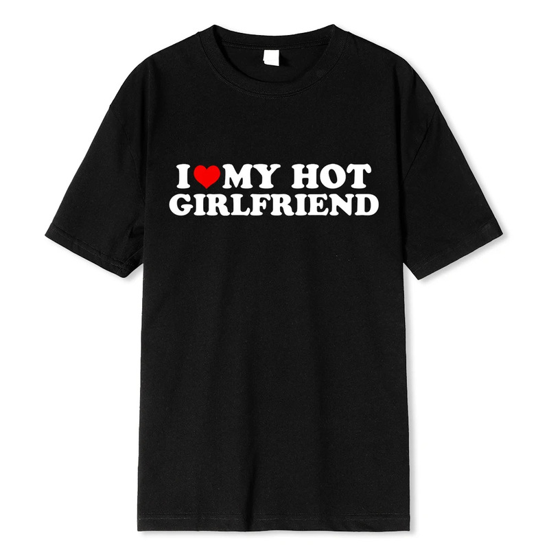 Retro funny I love my hot girlfriend boyfriend T-shirt couple pattern men's cotton casual T-shirt Retro funny I love my hot girlfriend boyfriend T-shirt couple pattern men's cotton casual T-shirt