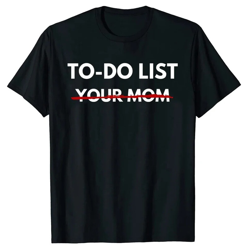 Interesting To-Do List Your Mom T-Shirt Summer Mom Mom Pattern Cotton Streetwear Short Sleeve Gift T-Shirt Interesting To-Do List Your Mom T-Shirt Summer Mom Mom Pattern Cotton Streetwear Short Sleeve Gift T-Shirt