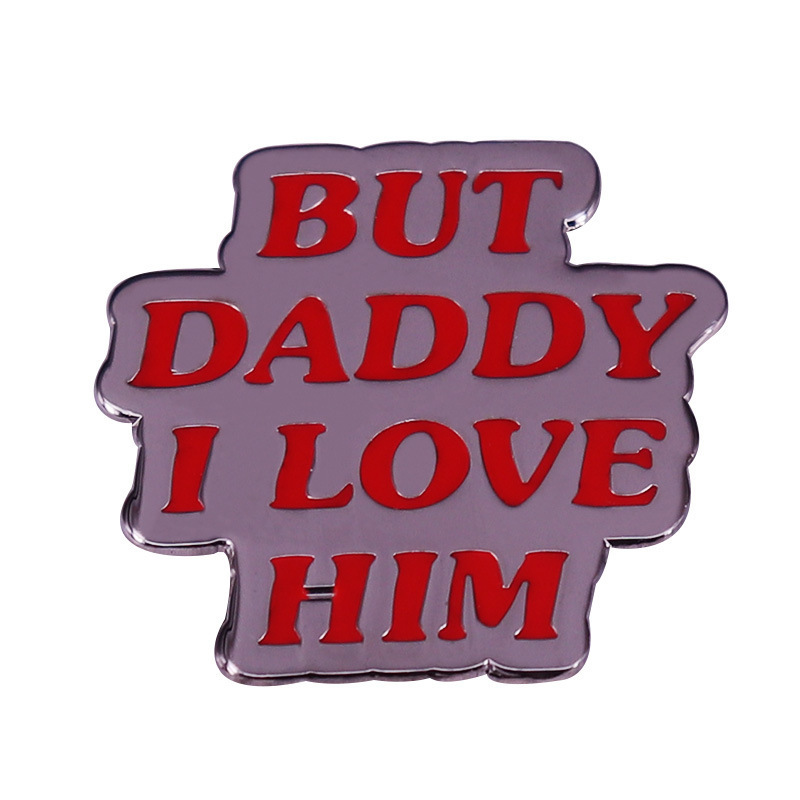 "But Dad, I Love Him" Brooch Inspired by Harry Styles' Shirt