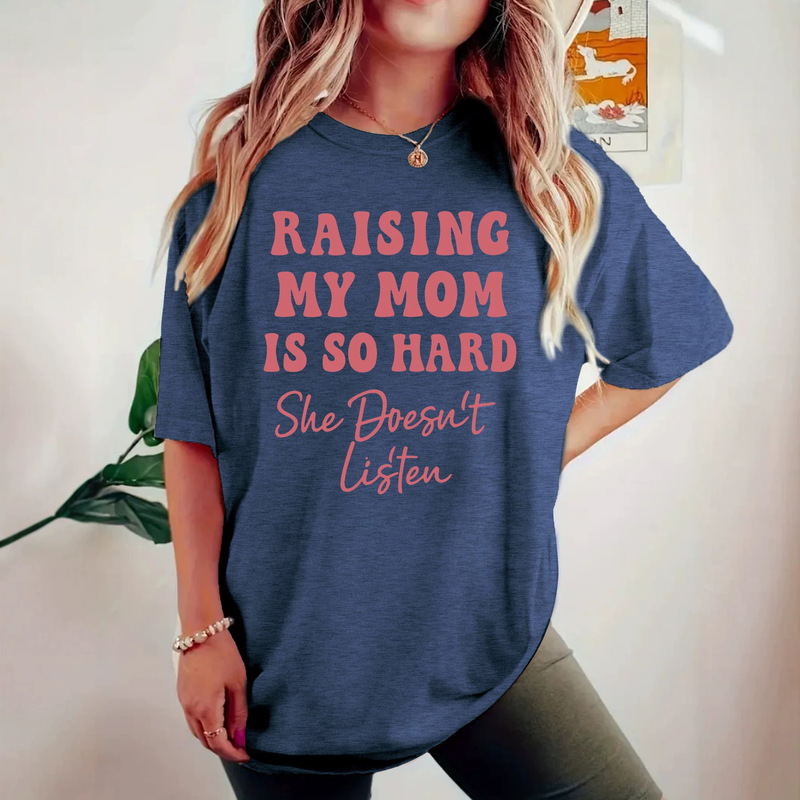European and American Women's Fashion with Fun Prints "Raising My Mom Is Hard, She Doesn'T Listen" Casual Round-Neck Short-Sleeve