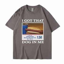 200g面料欧码棉TI Got That Dog in Me Funny Meme Print T-shirt