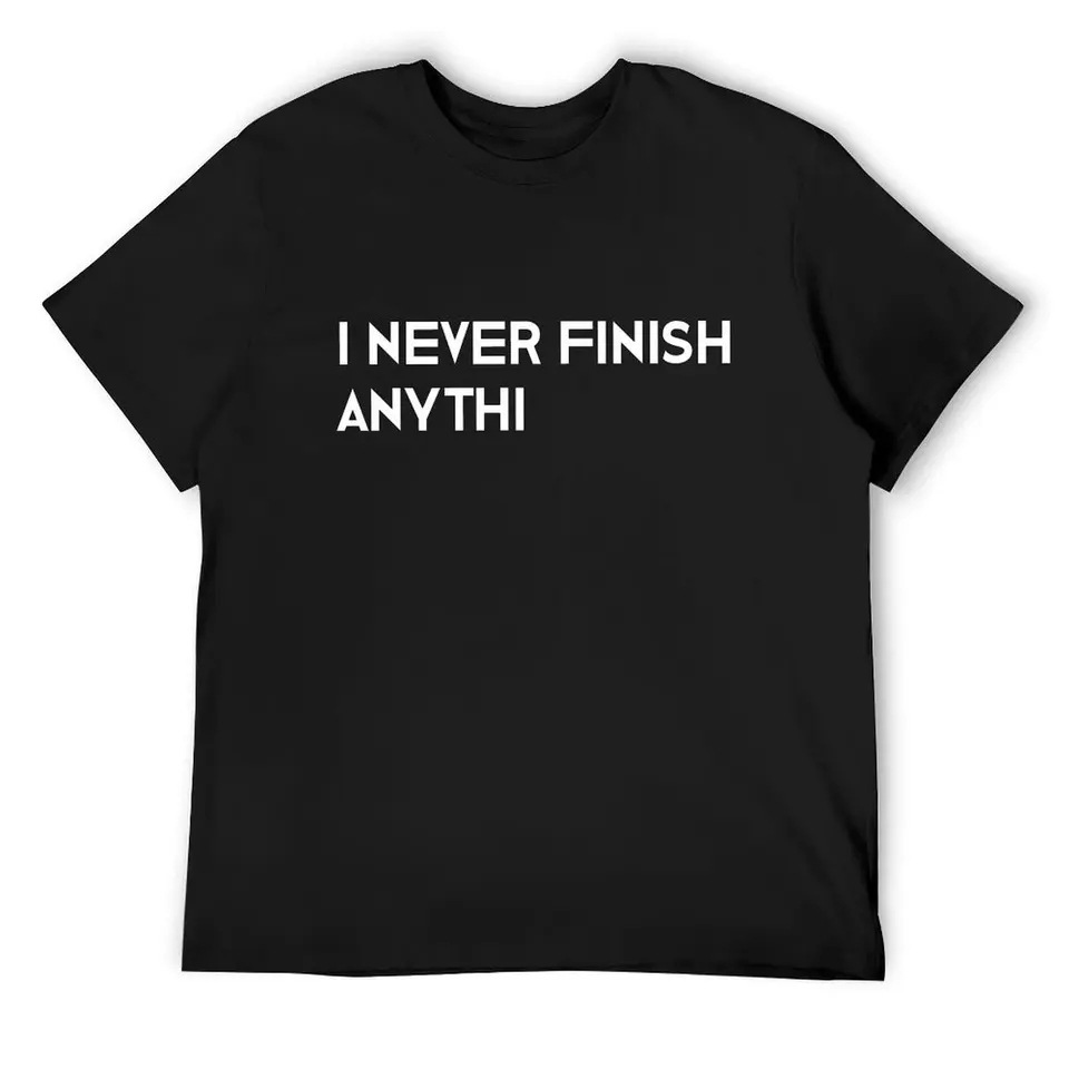 I never finish anything graphic t-shirt irony t-shirt too many…