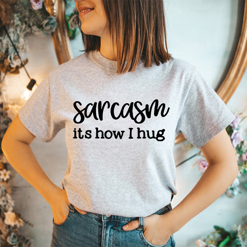 This is how I embrace the Sarcasm It's How I Hug printed short sleeve women's T-shirt cross the border