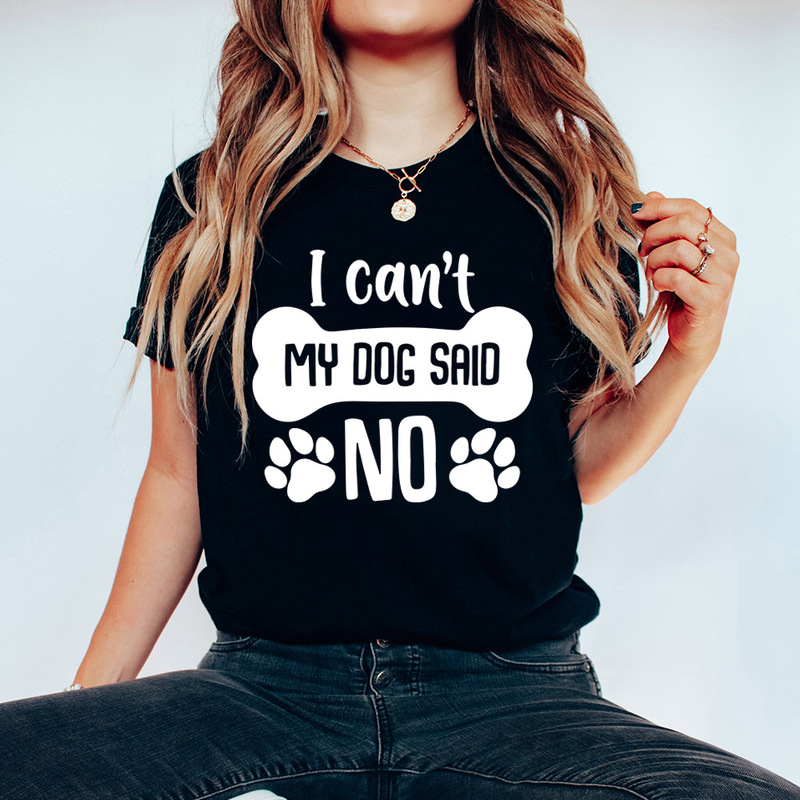 Amazon dog printed women's short-sleeved shirt pure cotton European size T-shirt I can't my dog said no Amazon dog printed women's short-sleeved shirt pure cotton European size T-shirt I can't my dog said no