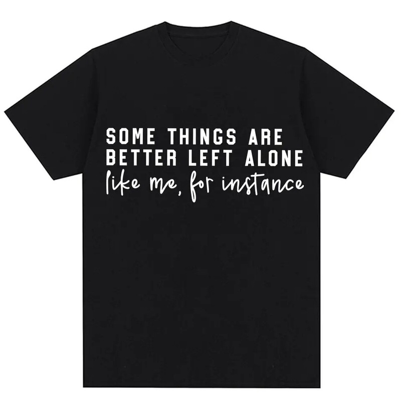 Some Things Are Best Left Alone. Graphic T-Shirts with Classic Quotes, Fashionable Men's and Women's T-Shirts, Oversized Comfortable Cotton Casual Wear