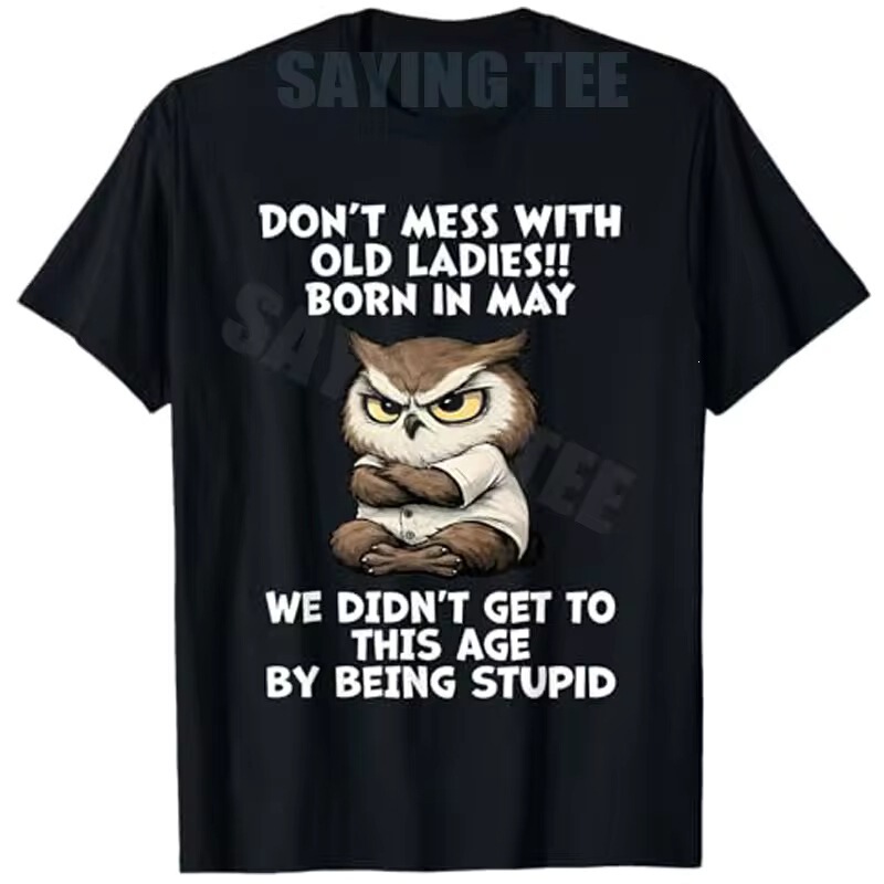 Don'T Mess with the Old Lady Born in May Funny Birthday Owl T-Shirt Millennial Women's Fashion Satirical Humor