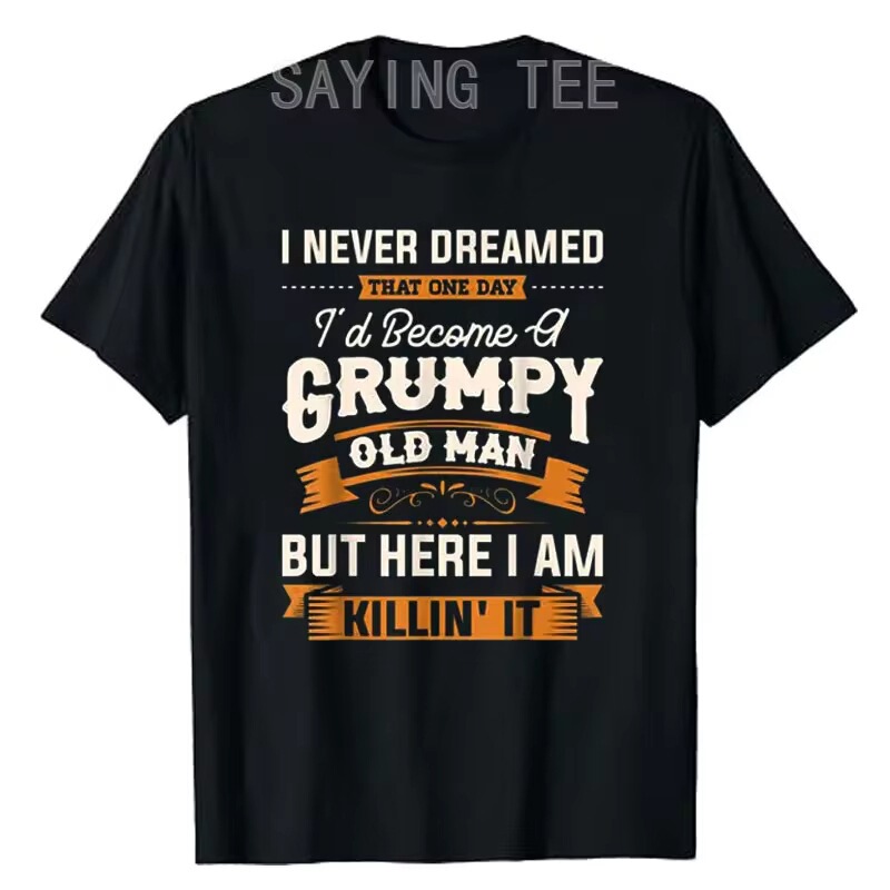 I Never Imagined That I Would Become a Grumpy Old Man, Grandpa Short-Sleeved T-Shirt with Letter Print t I Never Imagined That I Would Become a Grumpy Old Man, Grandpa Short-Sleeved T-Shirt with Letter Print t