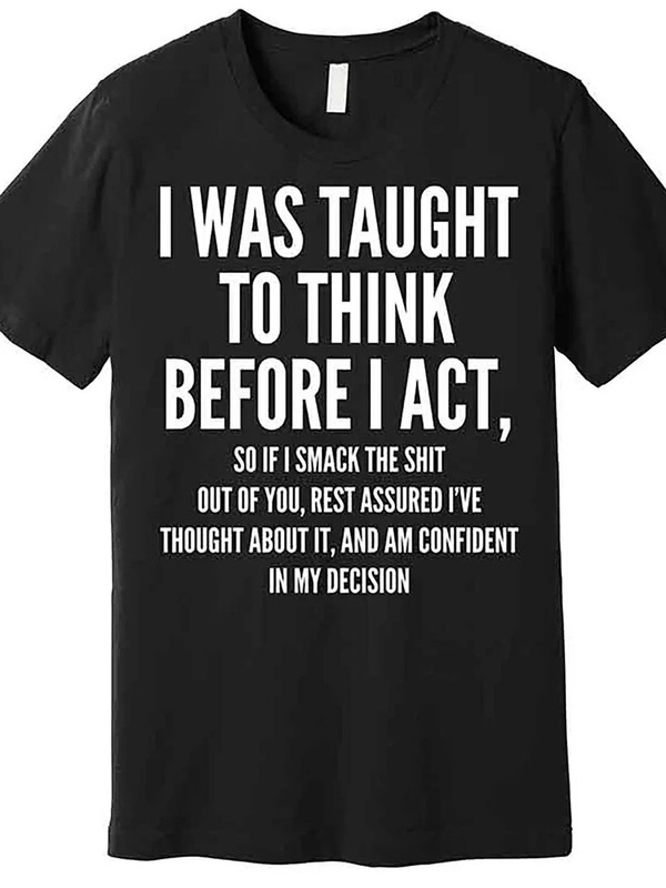 Interestingly, I was taught to think before acting t-shirt - Funny men's short-sleeve printed t-shirt series Interestingly, I was taught to think before acting t-shirt - Funny men's short-sleeve printed t-shirt series