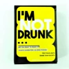 I'M NOT DRUNK I don't drink