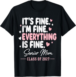 It's Fine Everything is Fine Senior Mom Class of 2027 T-