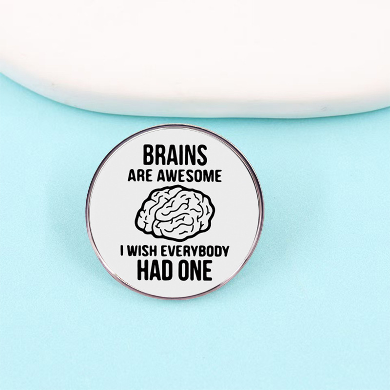 Brains Are Awesome I Wish Everyone Had One Badge Funny Sarcastic Quote Alloy Epoxy Brooch
