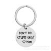 Mom Mother's Day Gift New DON'TE Do Stupid Shit's interesting stainless steel keychain