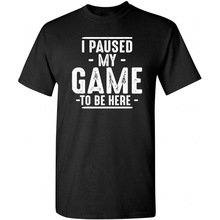 �W�a����I Paused My Game to Be Here Graphic Tees Men Gaming