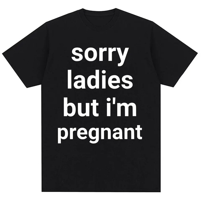 Funny, Sorry Ladies, but I'M Pregnant Printed T-Shirt Humorous Joke Novelty T-Shirt Men