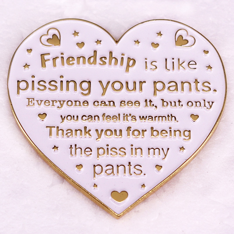Friendship is like urine pants