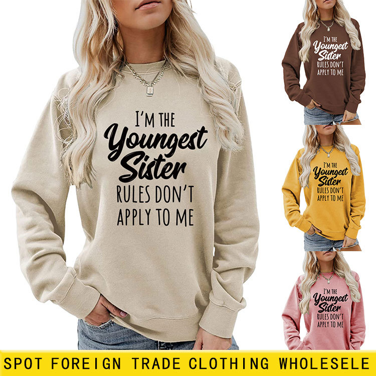 European and American style, I'm the youngest sister, rules don't, independent website, simple pullover sweatshirt for women, in stock.