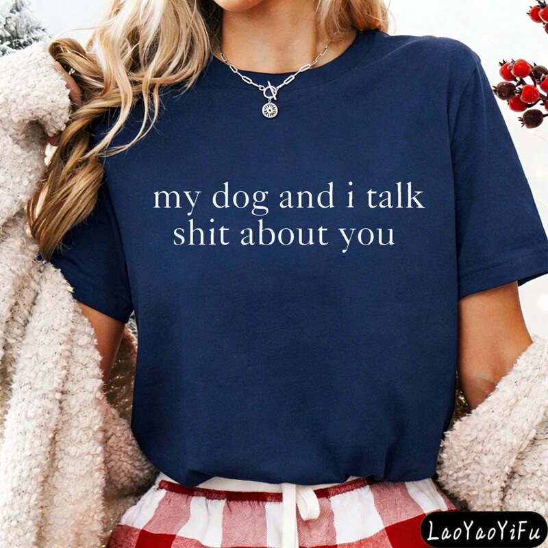 Funny Dog Shirt My Dog and I Talk about You Shirt Sarcastic Dog Mom Shirt Animal Lover T-Shirt