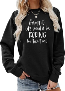 �W�aHONTOUTE Admit It Life Would Be Boring Without Me Sw