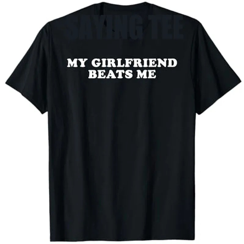 European Size Cross-Border [European Size Cotton t] My Girlfriend Defeats Me T-Shirt Men and Women Fashion Letter Printing Sarcasm