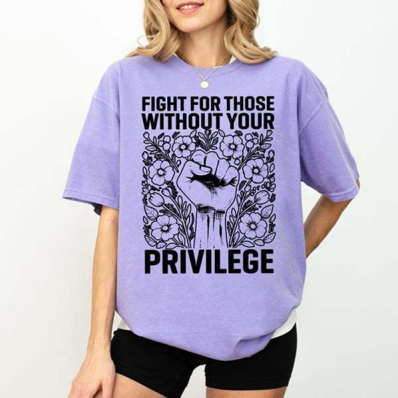 Foreign Trade European and American Fight for Those Without Your Privilege Round Neck Short-Sleeved T-Shirt Foreign Trade European and American Fight for Those Without Your Privilege Round Neck Short-Sleeved T-Shirt