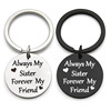 Holiday gift Alway Sister Forever My Friend stainless steel men's and women's keychain