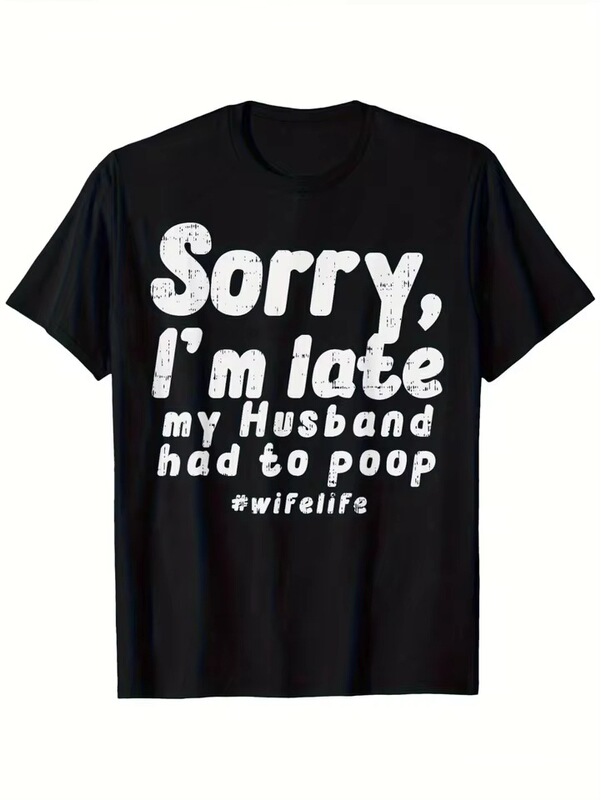 Funny Wife Gift T-Shirt: "Sorry I'M Late." My Husband Needs to Go to the Bathroom. "Marriage" Funny Wife Gift T-Shirt: "Sorry I'M Late." My Husband Needs to Go to the Bathroom. "Marriage"