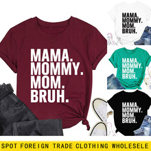 MAMA MOMMY MOM BRUH字母時尚圓領女士短袖T恤亞馬遜跨境外貿批發