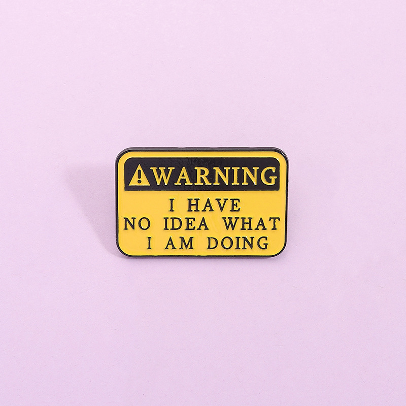 Cross-Border New Personalized Warning Warning Brooch Creative Cartoon I Don’T Know What I’M Doing Accessories Badge