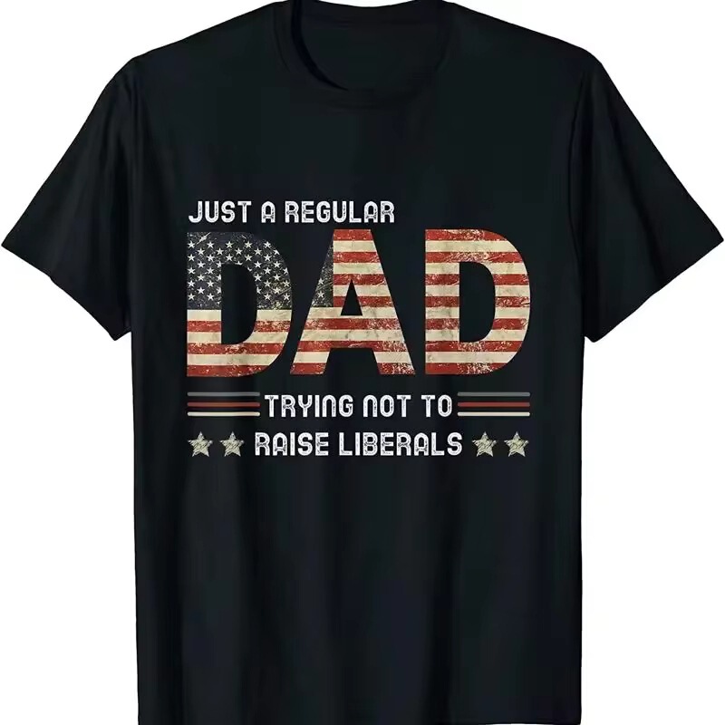 Cross-Border European and American Trends American T-Shirt: Dad Is Just a Liberal in Europe and America. Men's Short-Sleeved T-Shirt Cross-Border European and American Trends American T-Shirt: Dad Is Just a Liberal in Europe and America. Men's Short-Sleeved T-Shirt