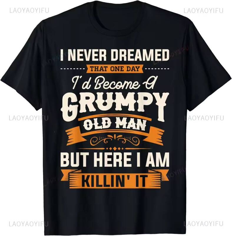【European Size Cotton T-Shirt】I Never Imagined That I Would Become a Grumpy Old Man Slogan Short-Sleeved Shirt 【European Size Cotton T-Shirt】I Never Imagined That I Would Become a Grumpy Old Man Slogan Short-Sleeved Shirt