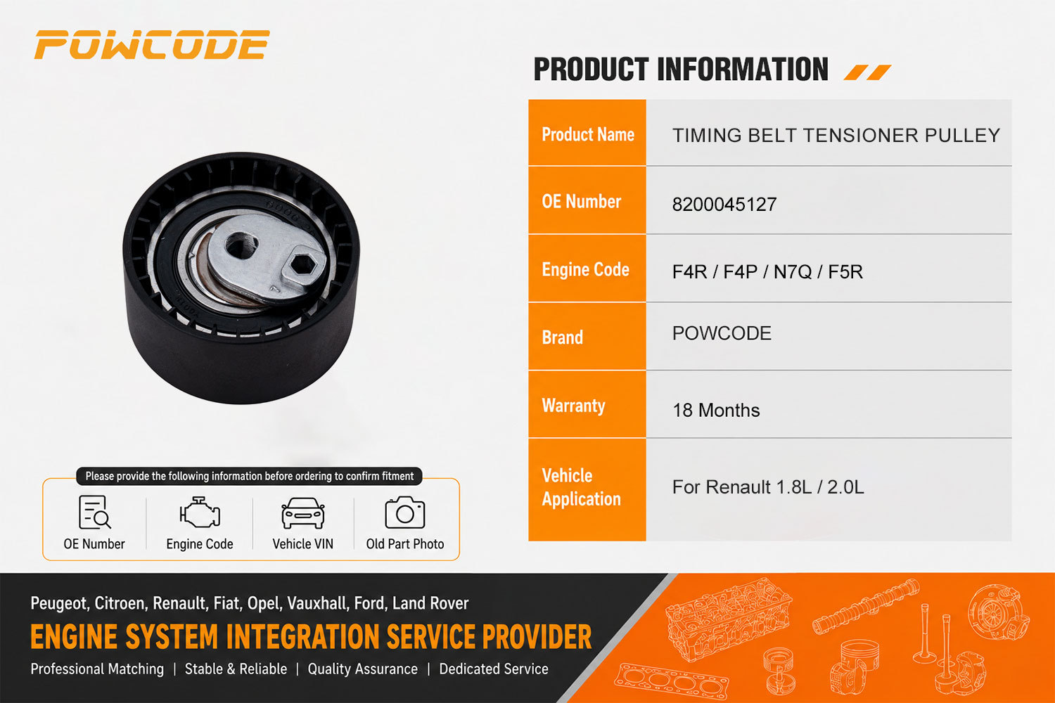 8200045127 is suitable for the timing tensioner of Renault F4P/F4R 1.8/2.0 engines