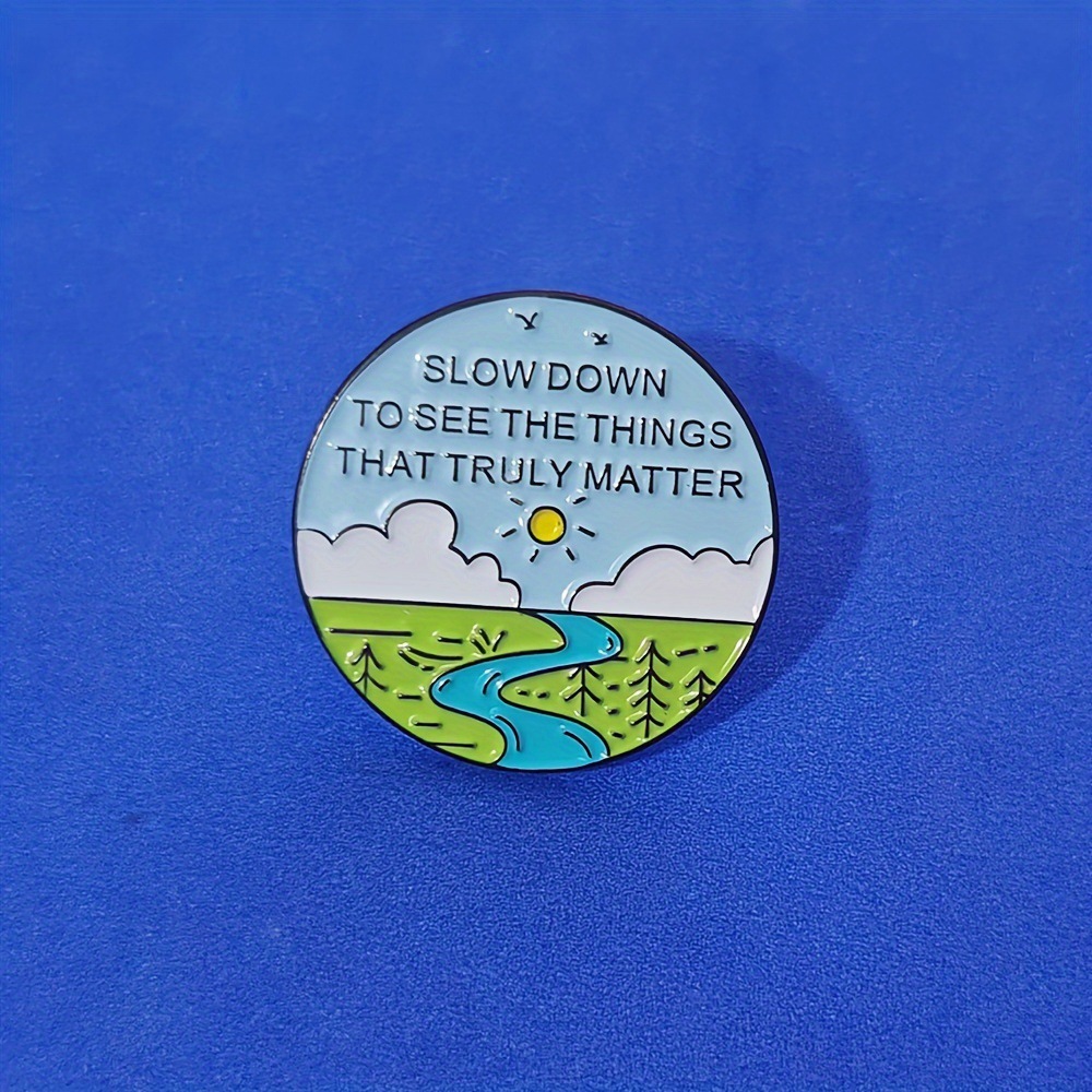 Slow down and see what is really important brooch creative travel…