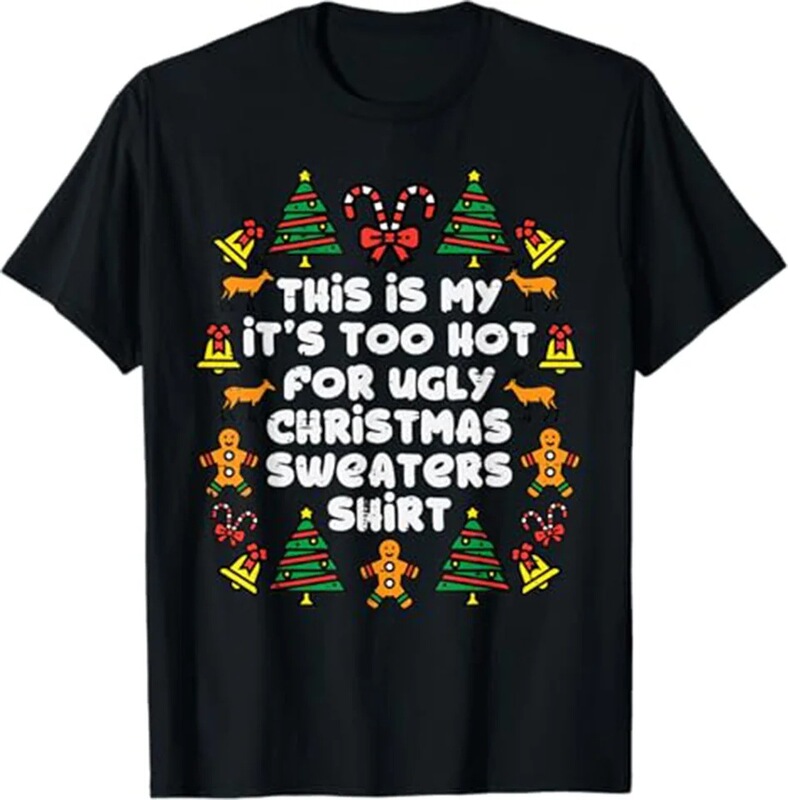 Too Hot Ugly Christmas Sweater Funny Print Christmas Women Family T-Shirt Birthday T-Shirt Funny