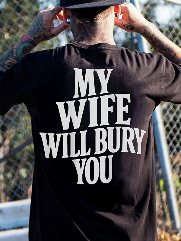 Men's T-shirt, printed with the design "My wife will bury you," made of breathable fabric, comfortable Men's T-shirt, printed with the design "My wife will bury you," made of breathable fabric, comfortable