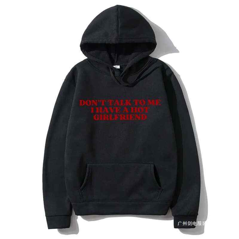 Don'T Talk to Me, I Have a Hot Girlfriend, Funny Emoji Hoodies for Men and Women Don'T Talk to Me, I Have a Hot Girlfriend, Funny Emoji Hoodies for Men and Women