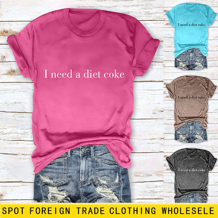 I Need a Diet Coke Amazon Wish Simple and Fashionable New Summer Women's Round Neck Short-Sleeved T-Shirt