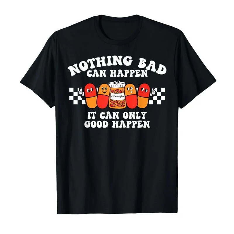 Nothing Bad Will Happen Only Good Things Will Happen Funny Vintage Men t Shirt Women T-Shirt Short Sleeve Tops 09
