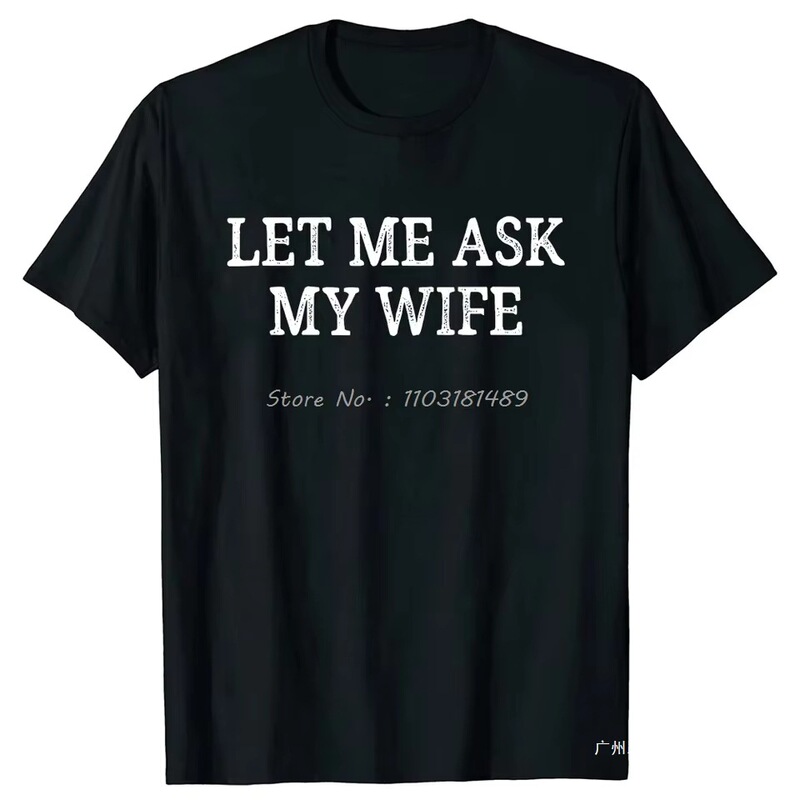 Let Me Ask My Wife T-Shirt Vintage Style Graphic Summer Streetwear Short Sleeve Christmas Gift T-Shirt Men Let Me Ask My Wife T-Shirt Vintage Style Graphic Summer Streetwear Short Sleeve Christmas Gift T-Shirt Men