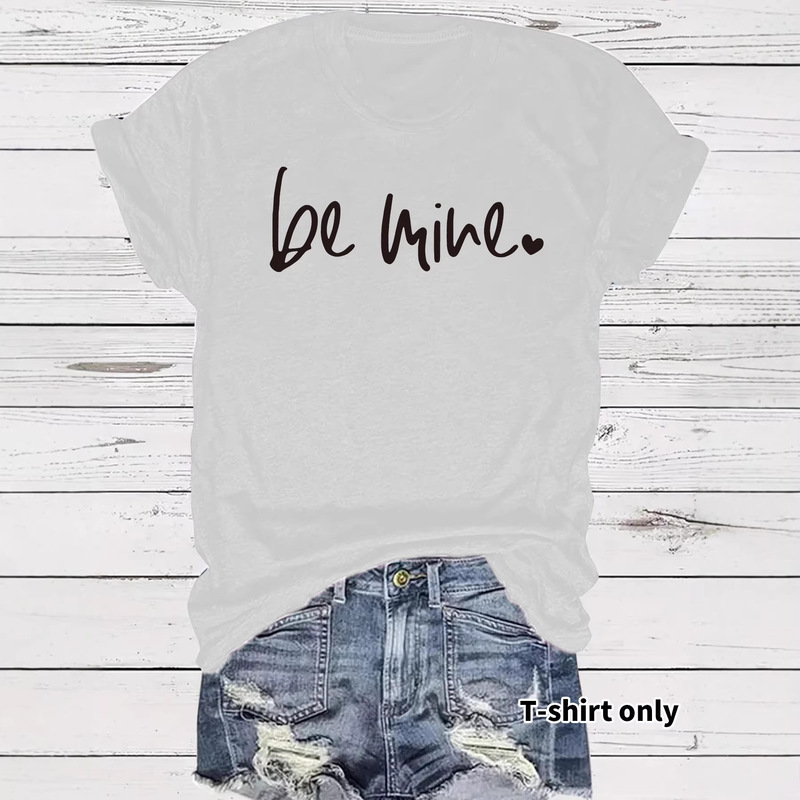 Cute and Simple "Be Mine" T-Shirt, Perfectly Showcasing Your Valentine's Day Style with a Fashionable and High-End Feel Cute and Simple "Be Mine" T-Shirt, Perfectly Showcasing Your Valentine's Day Style with a Fashionable and High-End Feel