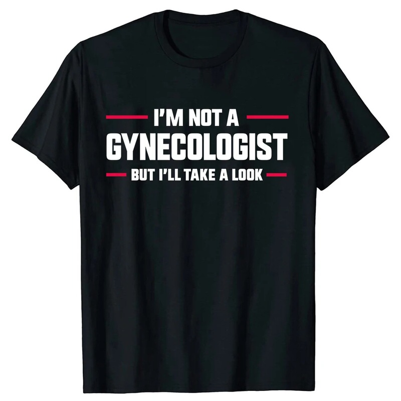I'M the Funny One Who Wears Stylish Casual T-Shirts, Not the Loose-Fitting Men's T-Shirts, but the Doctor T-Shirts. Check Out the Gynecologist Ones