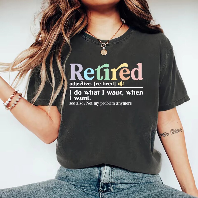 【Cross-Border European Size】Retirement Definition T-Shirt: Retirement - I Do What I Want to Do, When I Want to Do It - Women's Short-Sleeve T-Shirt